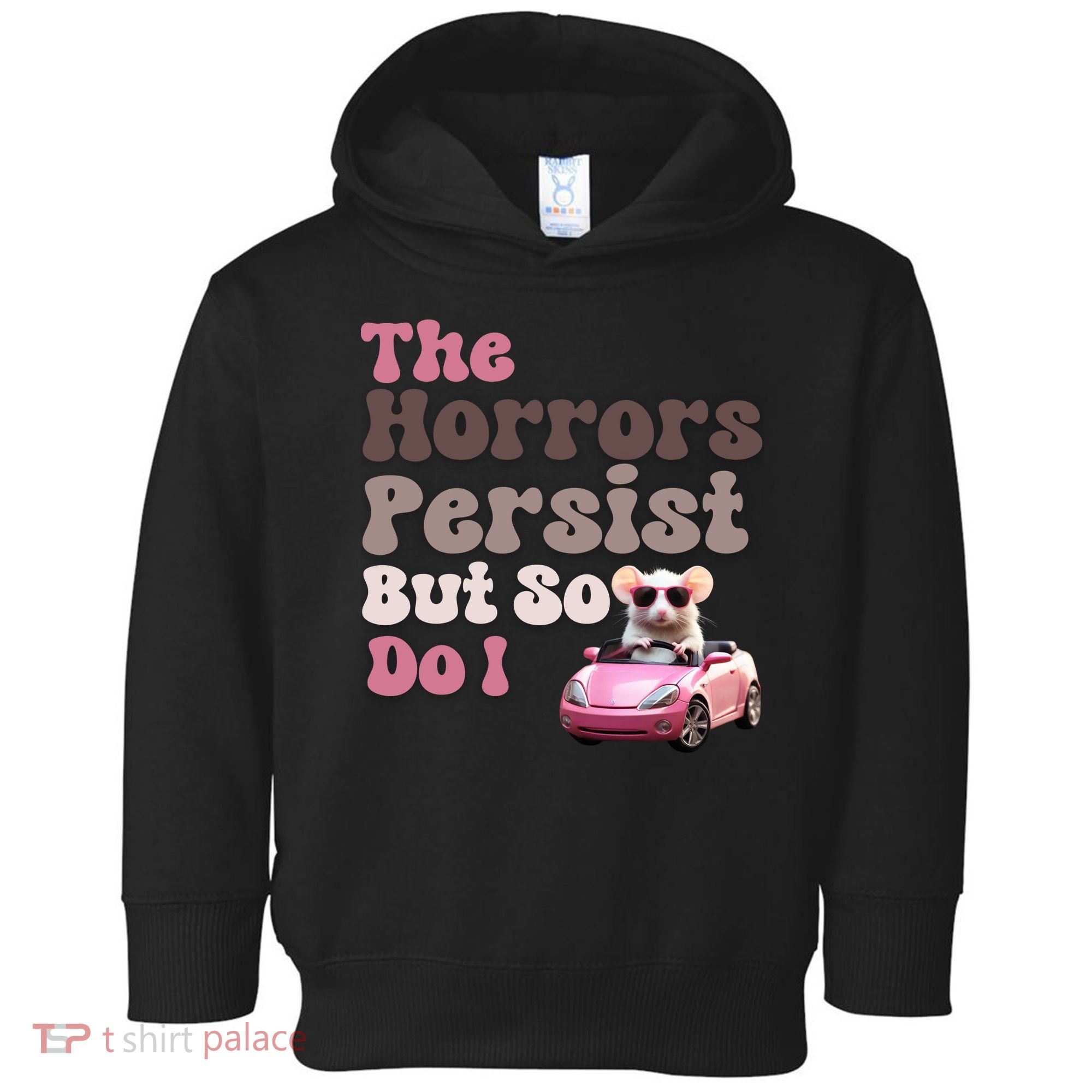 The Horrors Persist But So Do I Meme Funny Meme Funny Gen Z Funny Mouse Toddler Hoodie