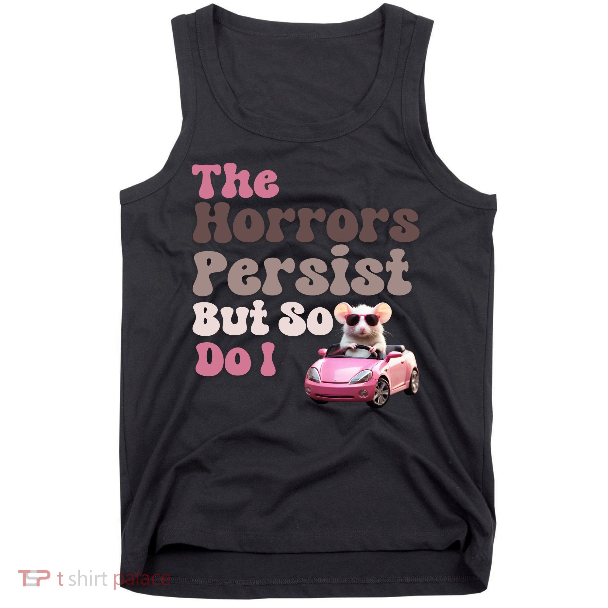The Horrors Persist But So Do I Meme Funny Meme Funny Gen Z Funny Mouse Tank Top
