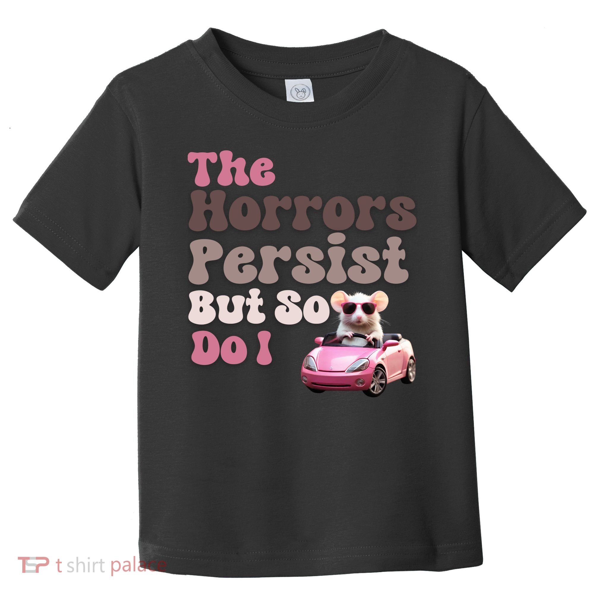The Horrors Persist But So Do I Meme Funny Meme Funny Gen Z Funny Mouse Toddler T-Shirt