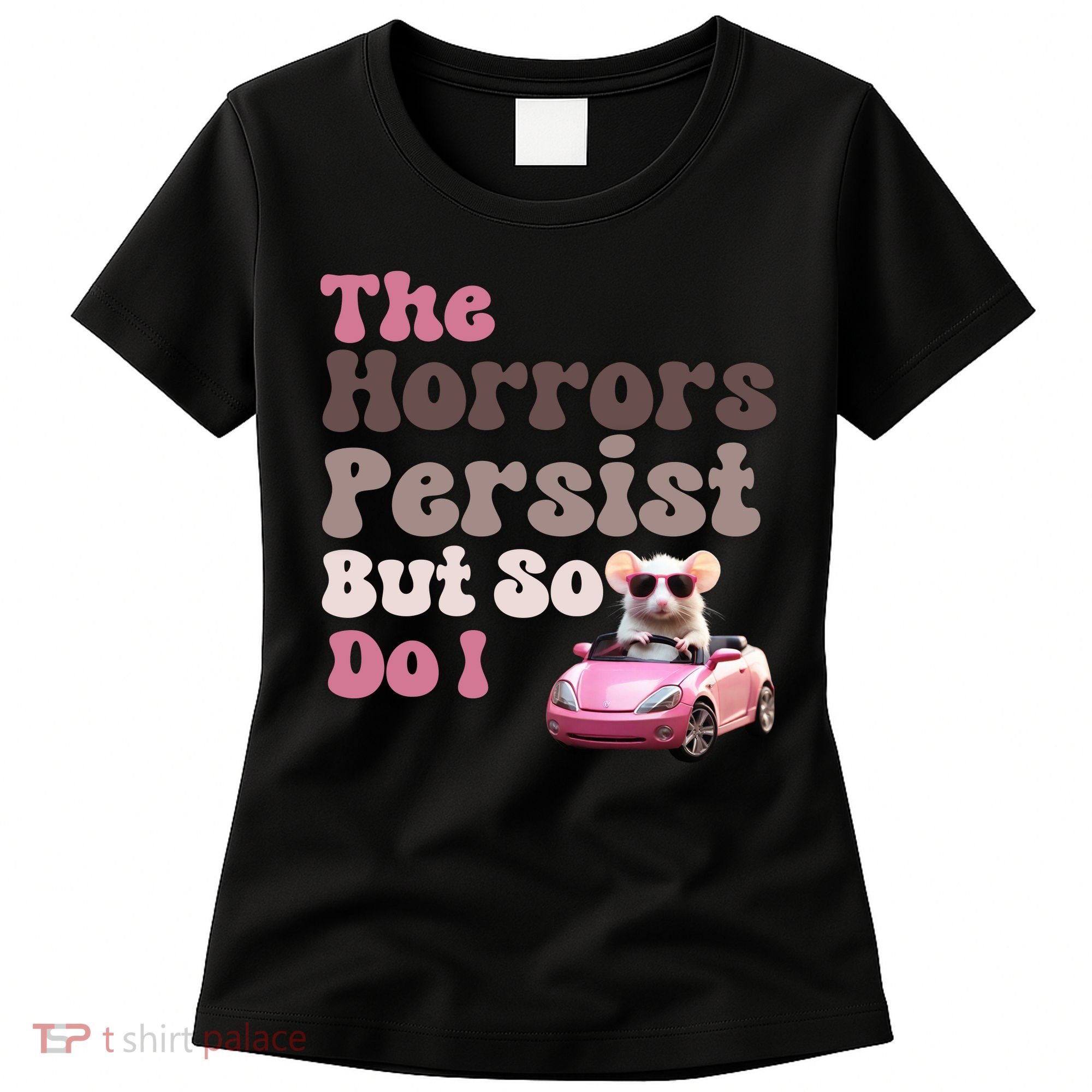 The Horrors Persist But So Do I Meme Funny Meme Funny Gen Z Funny Mouse Women's T-Shirt