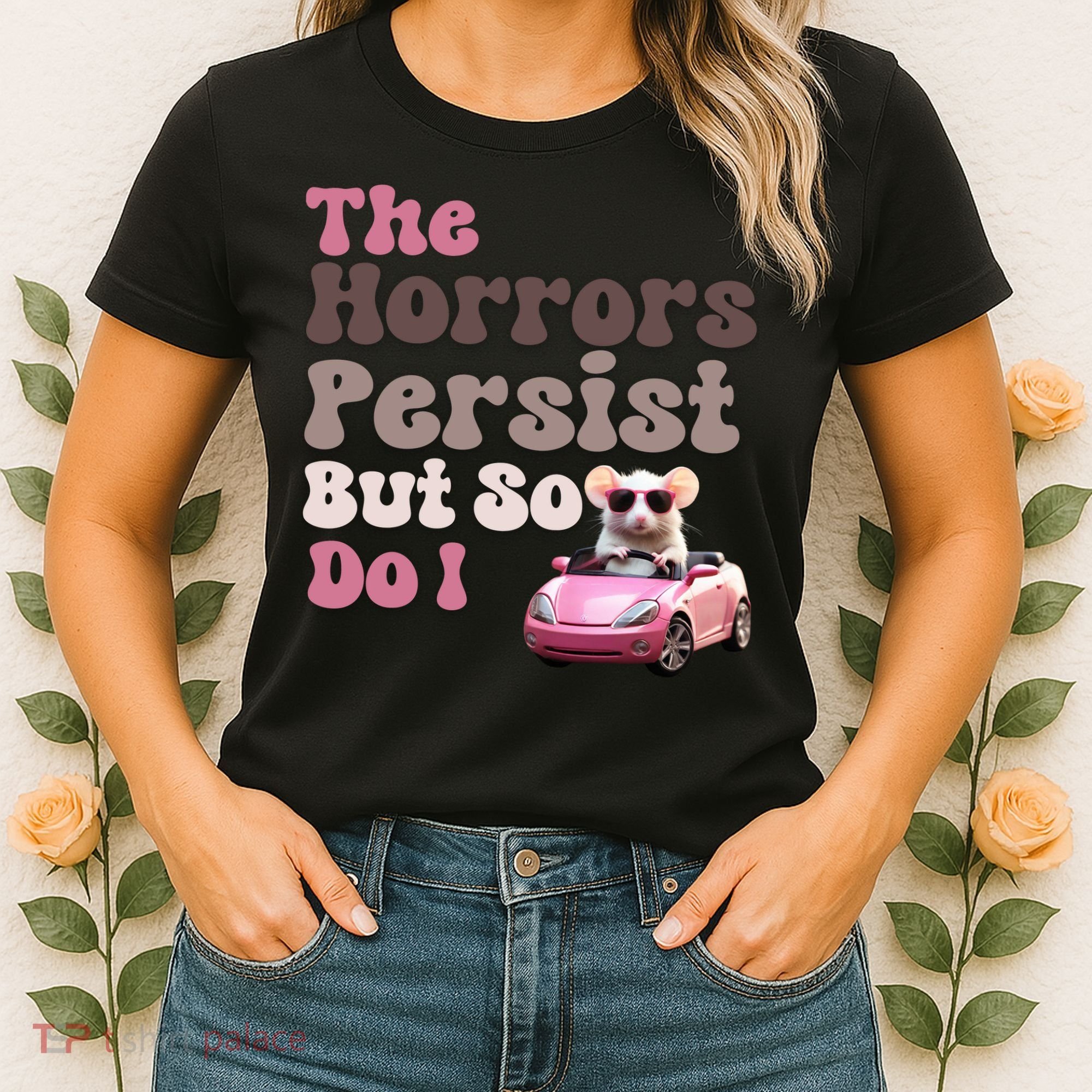 The Horrors Persist But So Do I Meme Funny Meme Funny Gen Z Funny Mouse Women's T-Shirt