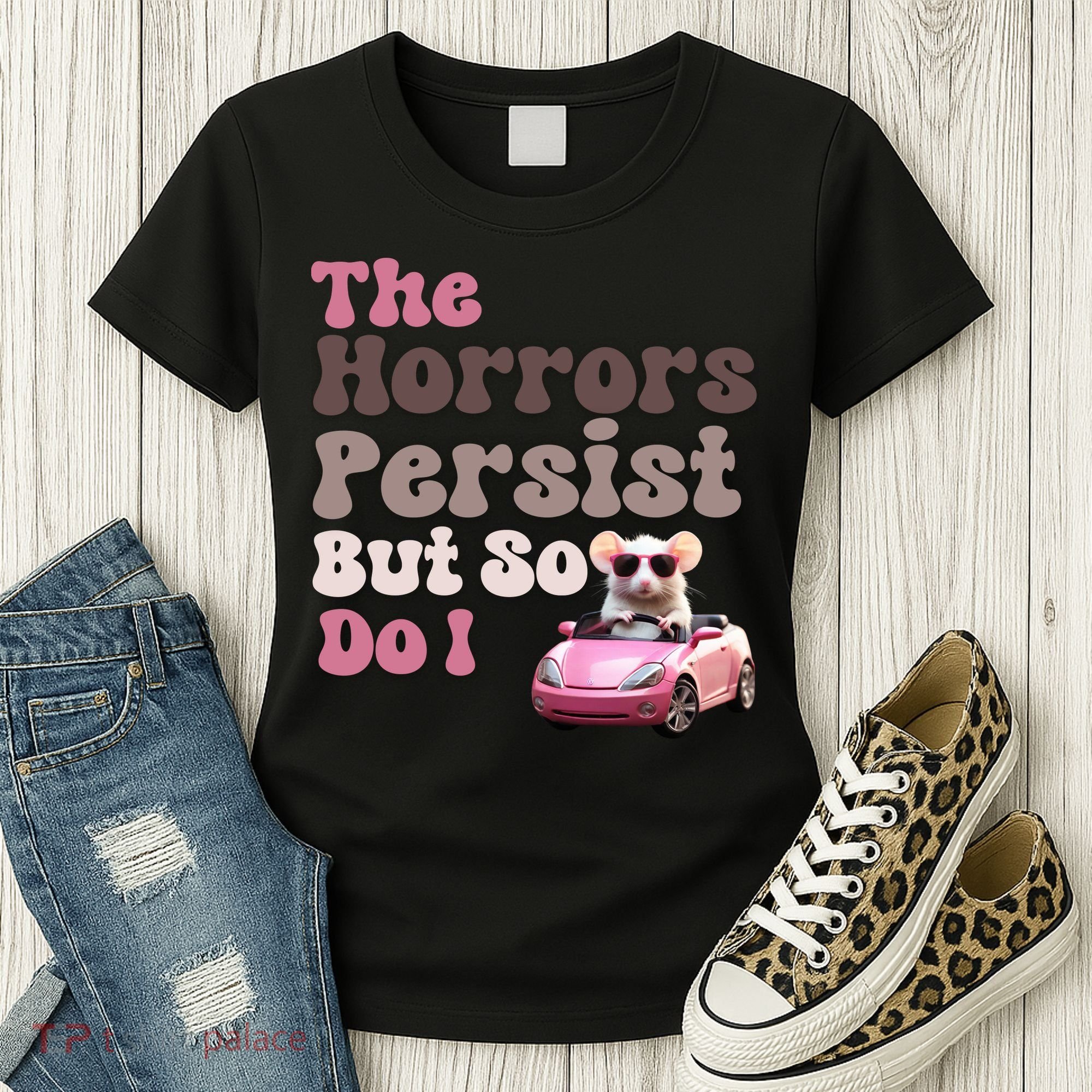 The Horrors Persist But So Do I Meme Funny Meme Funny Gen Z Funny Mouse Women's T-Shirt