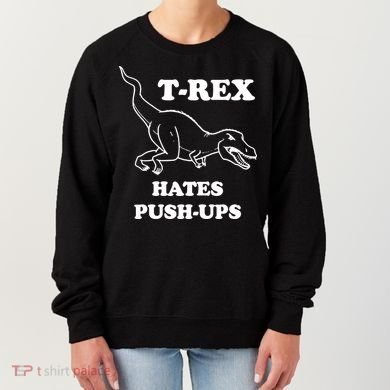 TRex Hates Pushups Women's Sweatshirt