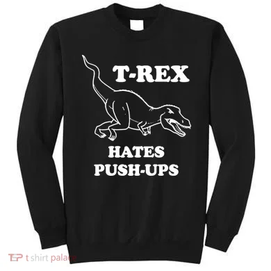 TRex Hates Pushups Sweatshirt