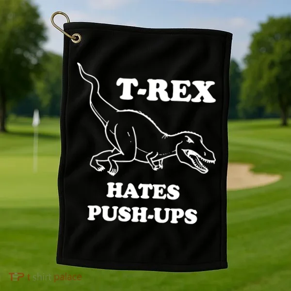 TRex Hates Pushups Golf Towel