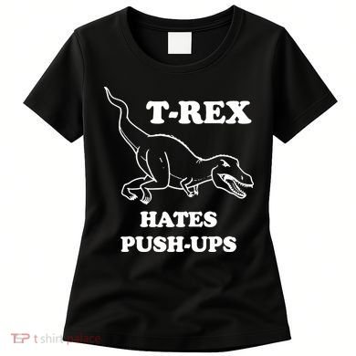 TRex Hates Pushups Women's T-Shirt