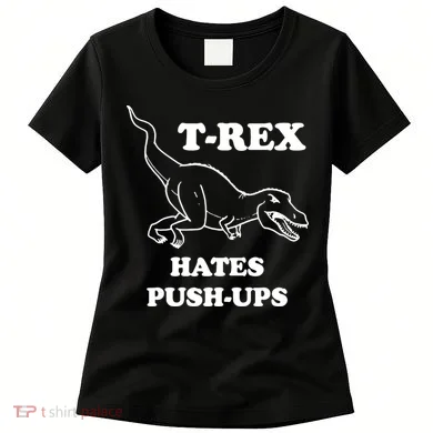TRex Hates Pushups Women's T-Shirt
