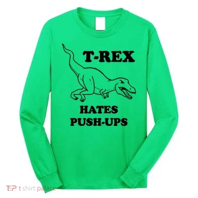 TRex Hates Pushups Long Sleeve Shirt