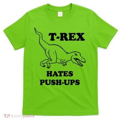 TRex Hates Pushups T-Shirt