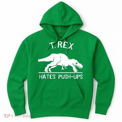 T-Rex Hates PushUps Funny Tyrannosaurus Rex Hoodie