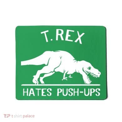 T-Rex Hates PushUps Funny Tyrannosaurus Rex Mousepad