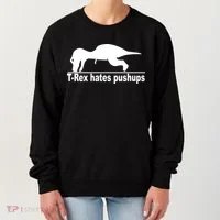 TRex Hates Pushups Funny Women's Sweatshirt thumb 0