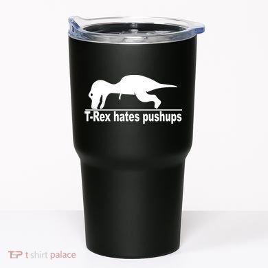 TRex Hates Pushups Funny Tumbler