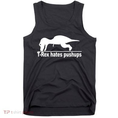 TRex Hates Pushups Funny Tank Top