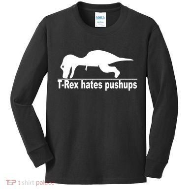 TRex Hates Pushups Funny Kids Long Sleeve Shirt