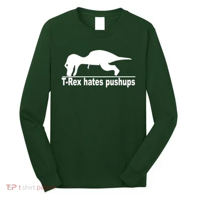 TRex Hates Pushups Funny Long Sleeve Shirt
