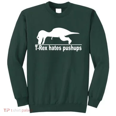 TRex Hates Pushups Funny Sweatshirt