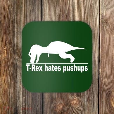 TRex Hates Pushups Funny Coaster