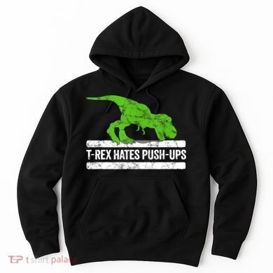 TRex Hates PushUps Dinosaur Funny Gym Push Ups Hoodie
