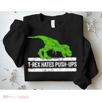 TRex Hates PushUps Dinosaur Funny Gym Push Ups Sweatshirt thumb 2