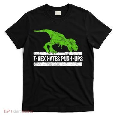 TRex Hates PushUps Dinosaur Funny Gym Push Ups T-Shirt