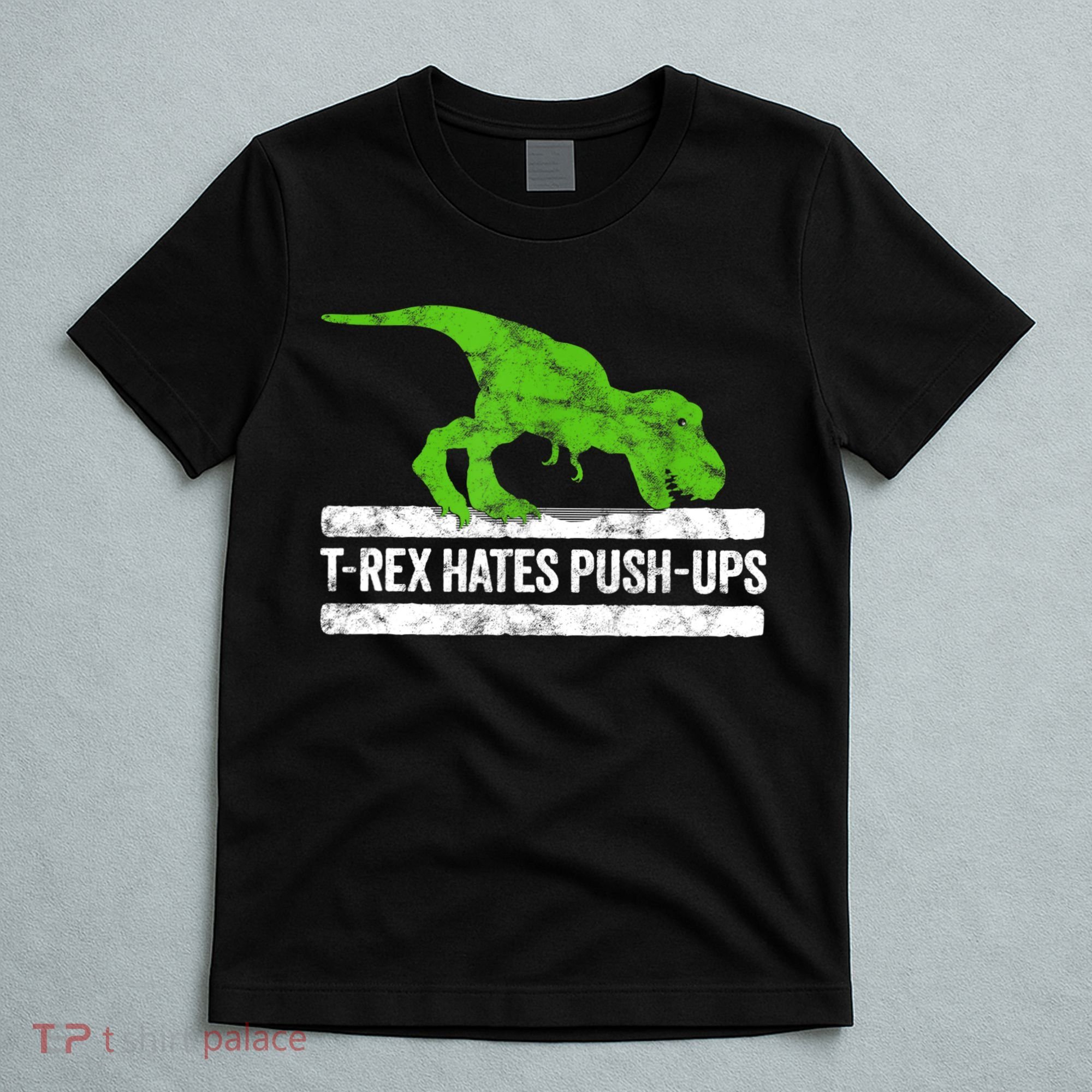 TRex Hates PushUps Dinosaur Funny Gym Push Ups T-Shirt