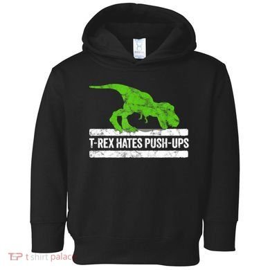 TRex Hates PushUps Dinosaur Funny Gym Push Ups Toddler Hoodie