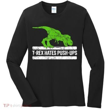 TRex Hates PushUps Dinosaur Funny Gym Push Ups Women's Long Sleeve Shirt