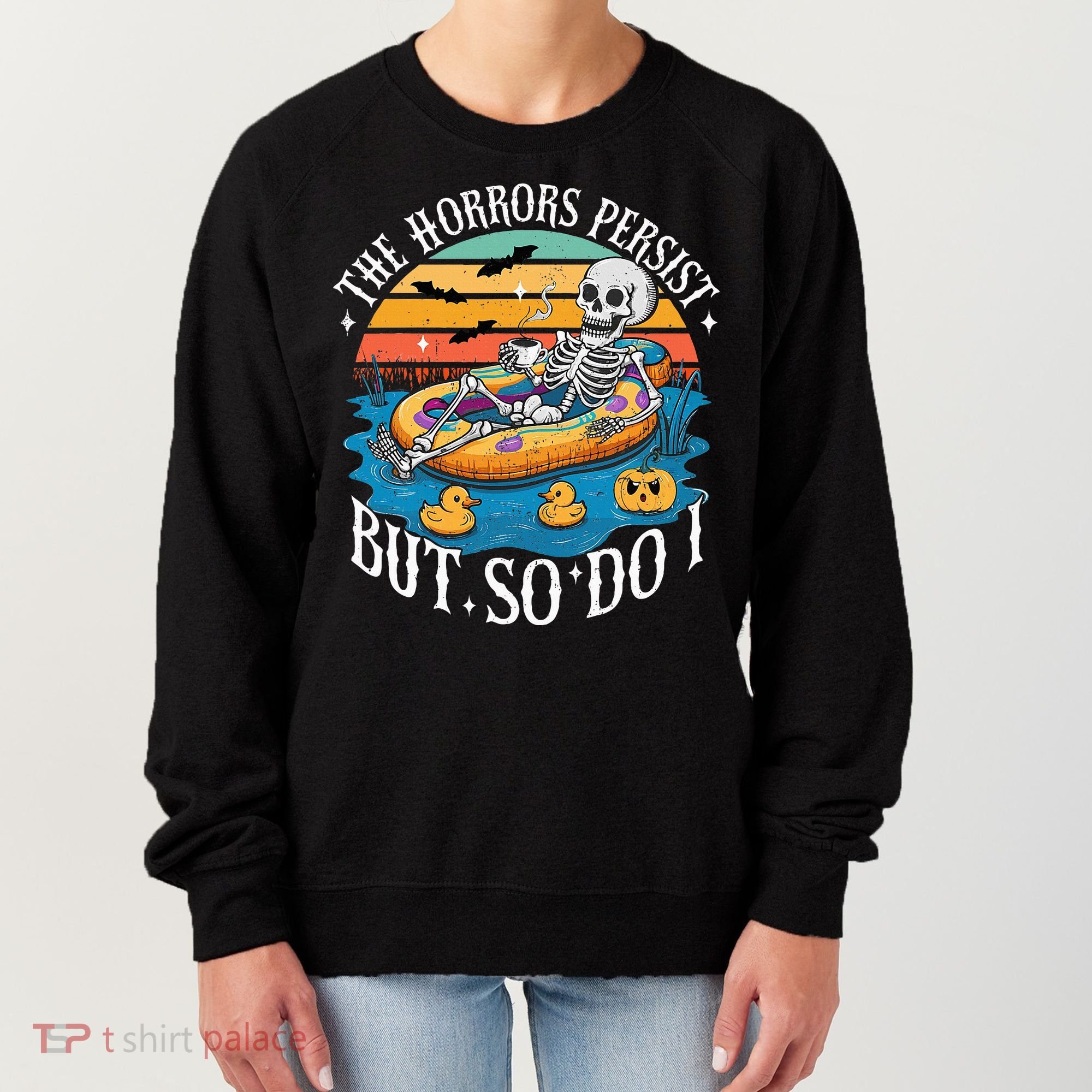 The Horrors Persist But So Do I Humor Skeleton Coffee Lover Women's Sweatshirt