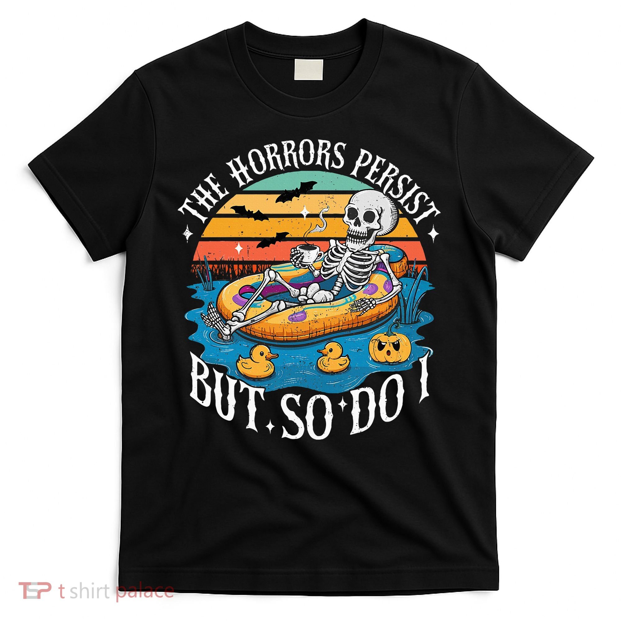 The Horrors Persist But So Do I Humor Skeleton Coffee Lover T-Shirt