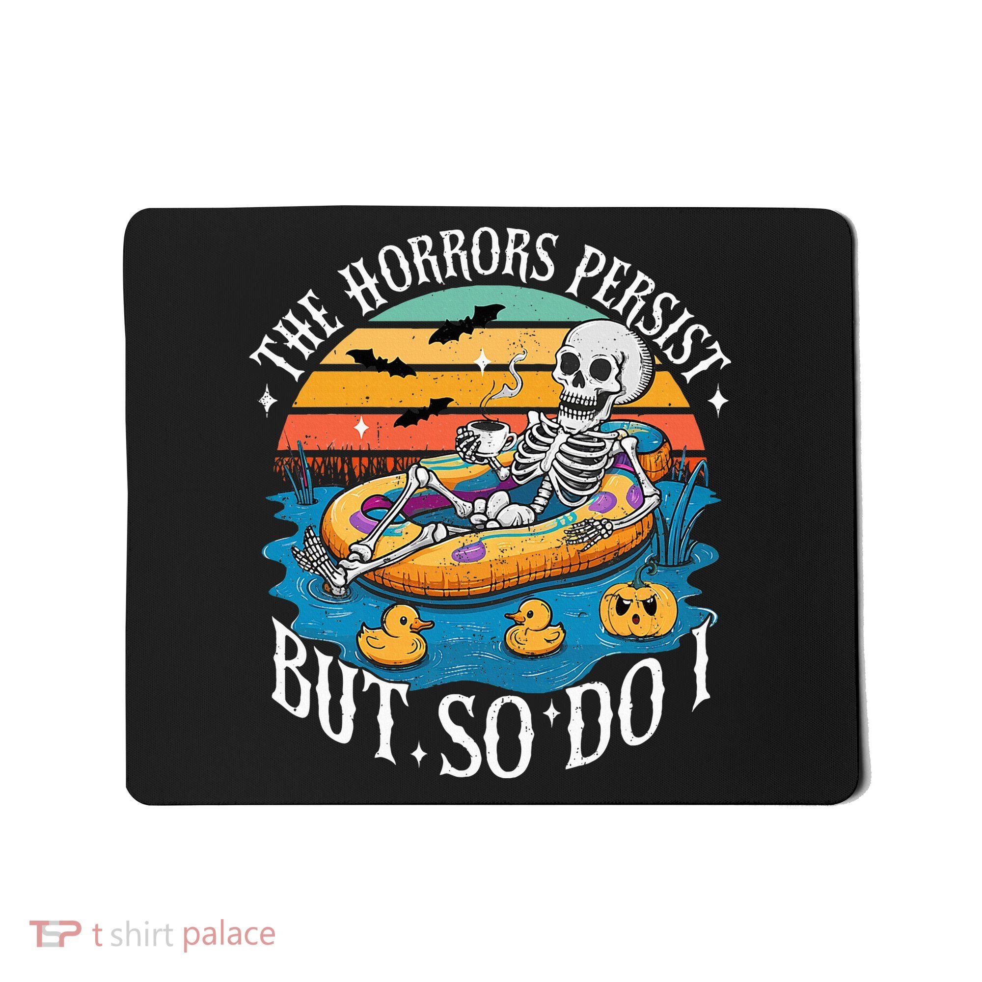 The Horrors Persist But So Do I Humor Skeleton Coffee Lover Mousepad