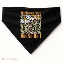 The Horrors Persist But So Do I Humor Flower Funny USA-Made Doggie Bandana thumb 0