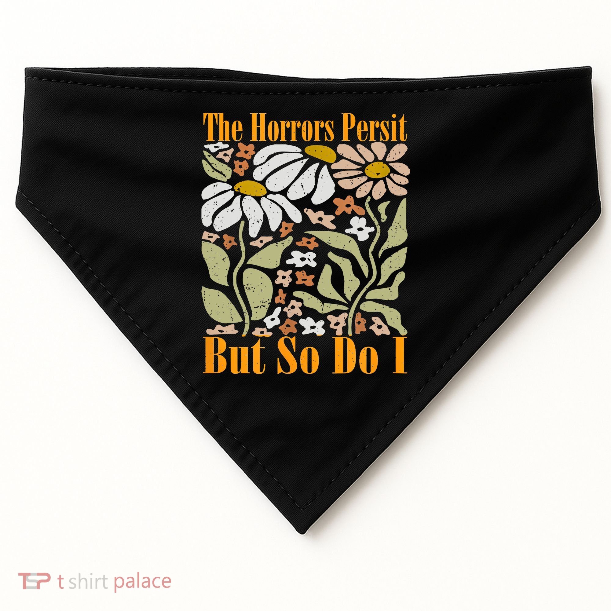 The Horrors Persist But So Do I Humor Flower Funny USA-Made Doggie Bandana