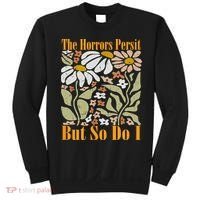The Horrors Persist But So Do I Humor Flower Funny Sweatshirt thumb 0