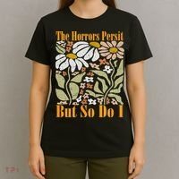 The Horrors Persist But So Do I Humor Flower Funny T-Shirt thumb 4