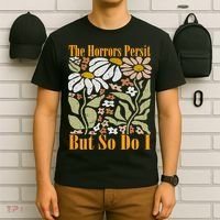 The Horrors Persist But So Do I Humor Flower Funny T-Shirt thumb 6