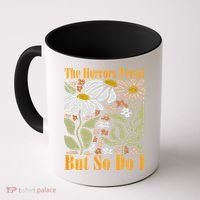 The Horrors Persist But So Do I Humor Flower Funny Coffee Mug thumb 0