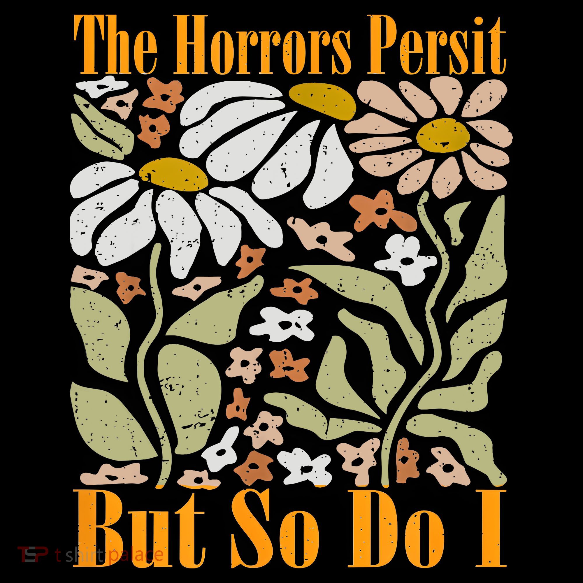 The Horrors Persist But So Do I Humor Flower Funny Coffee Mug