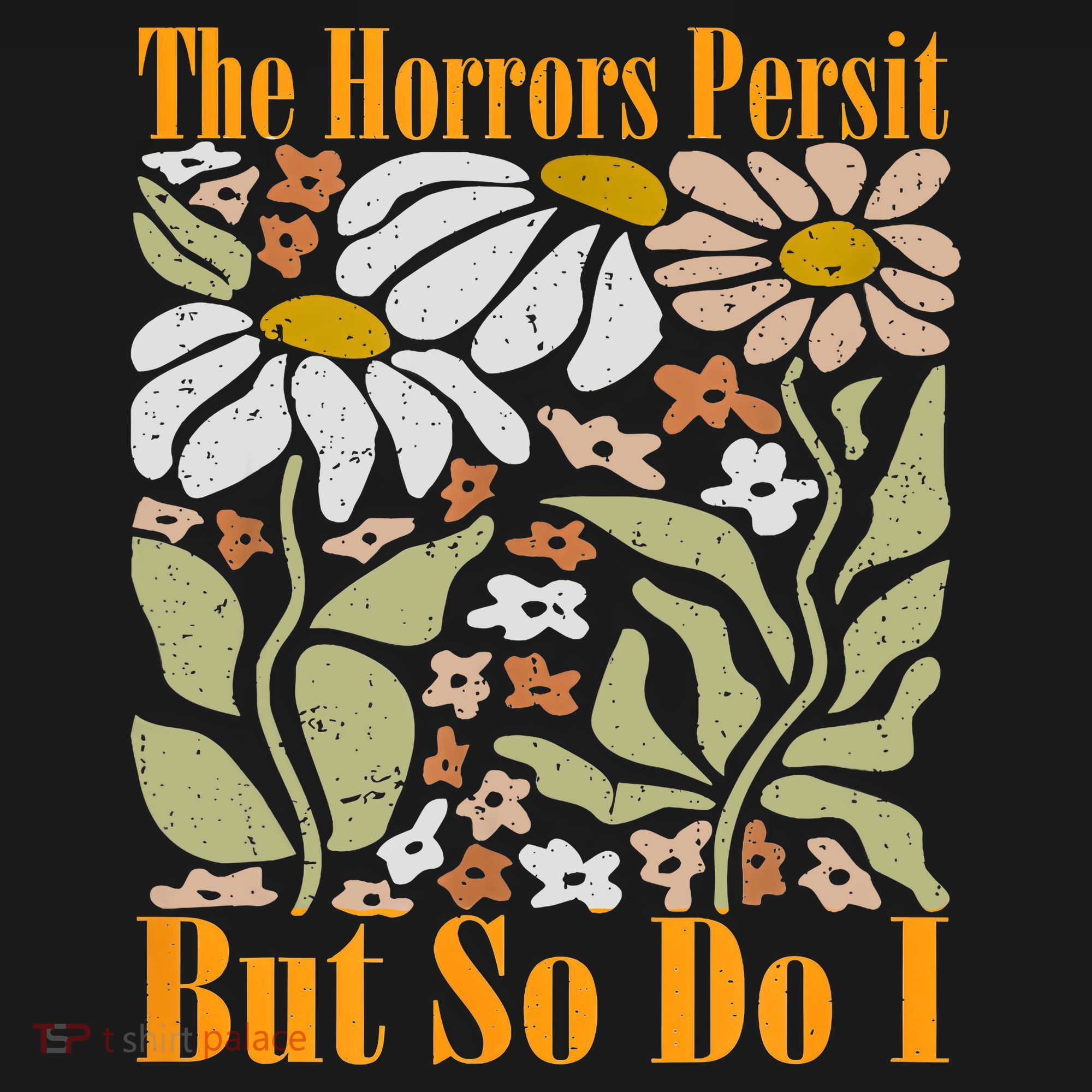 The Horrors Persist But So Do I Humor Flower Funny Women's Hoodie
