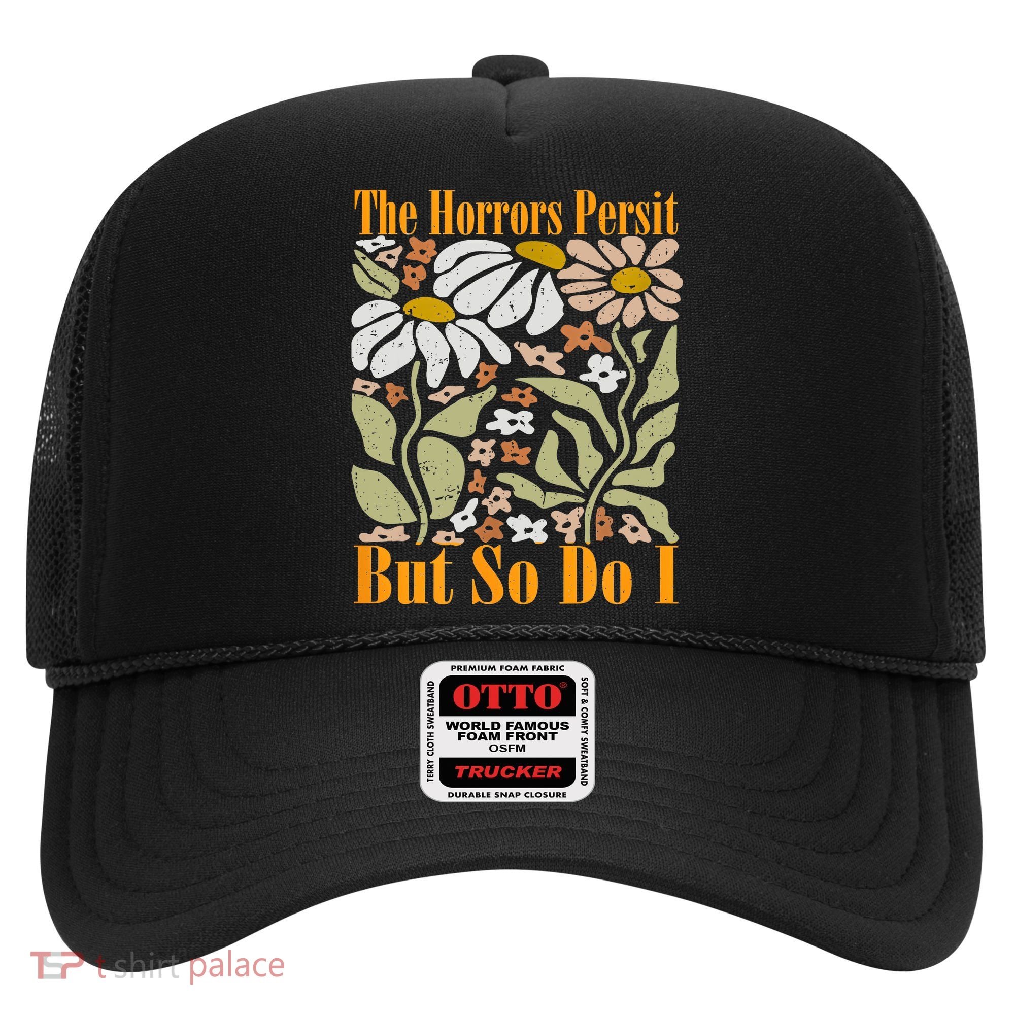 The Horrors Persist But So Do I Humor Flower Funny Hat