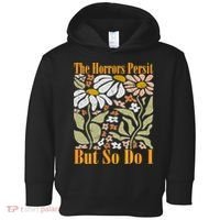 The Horrors Persist But So Do I Humor Flower Funny Toddler Hoodie thumb 0
