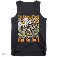 The Horrors Persist But So Do I Humor Flower Funny Tank Top thumb 0