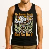 The Horrors Persist But So Do I Humor Flower Funny Tank Top thumb 3