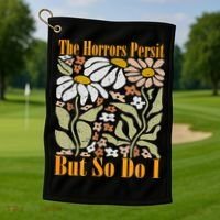 The Horrors Persist But So Do I Humor Flower Funny Golf Towel thumb 1