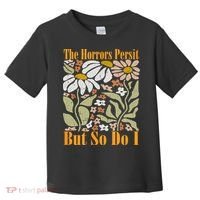 The Horrors Persist But So Do I Humor Flower Funny Toddler T-Shirt thumb 0