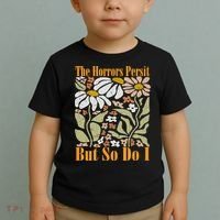 The Horrors Persist But So Do I Humor Flower Funny Toddler T-Shirt thumb 2