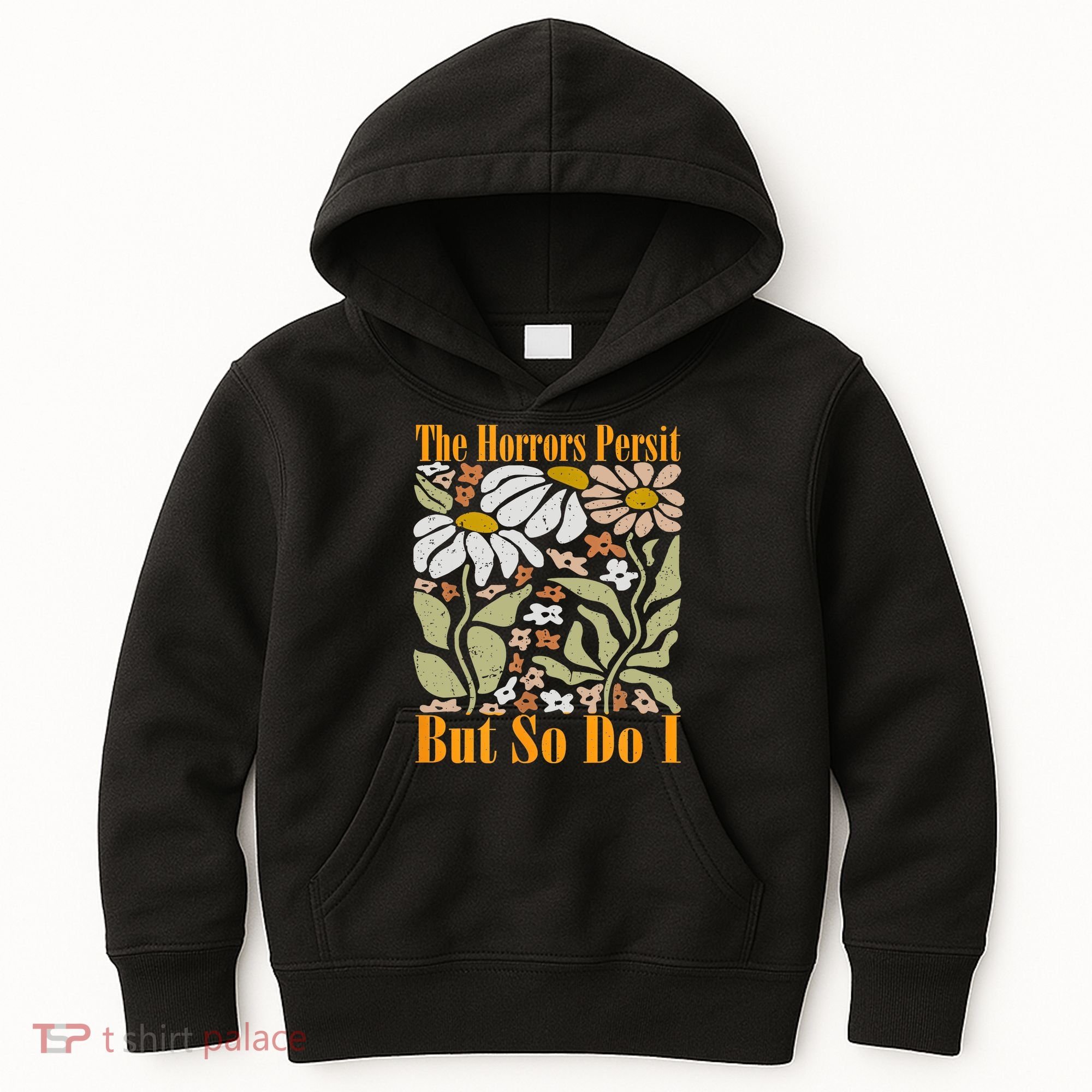 The Horrors Persist But So Do I Humor Flower Funny Kids Hoodie