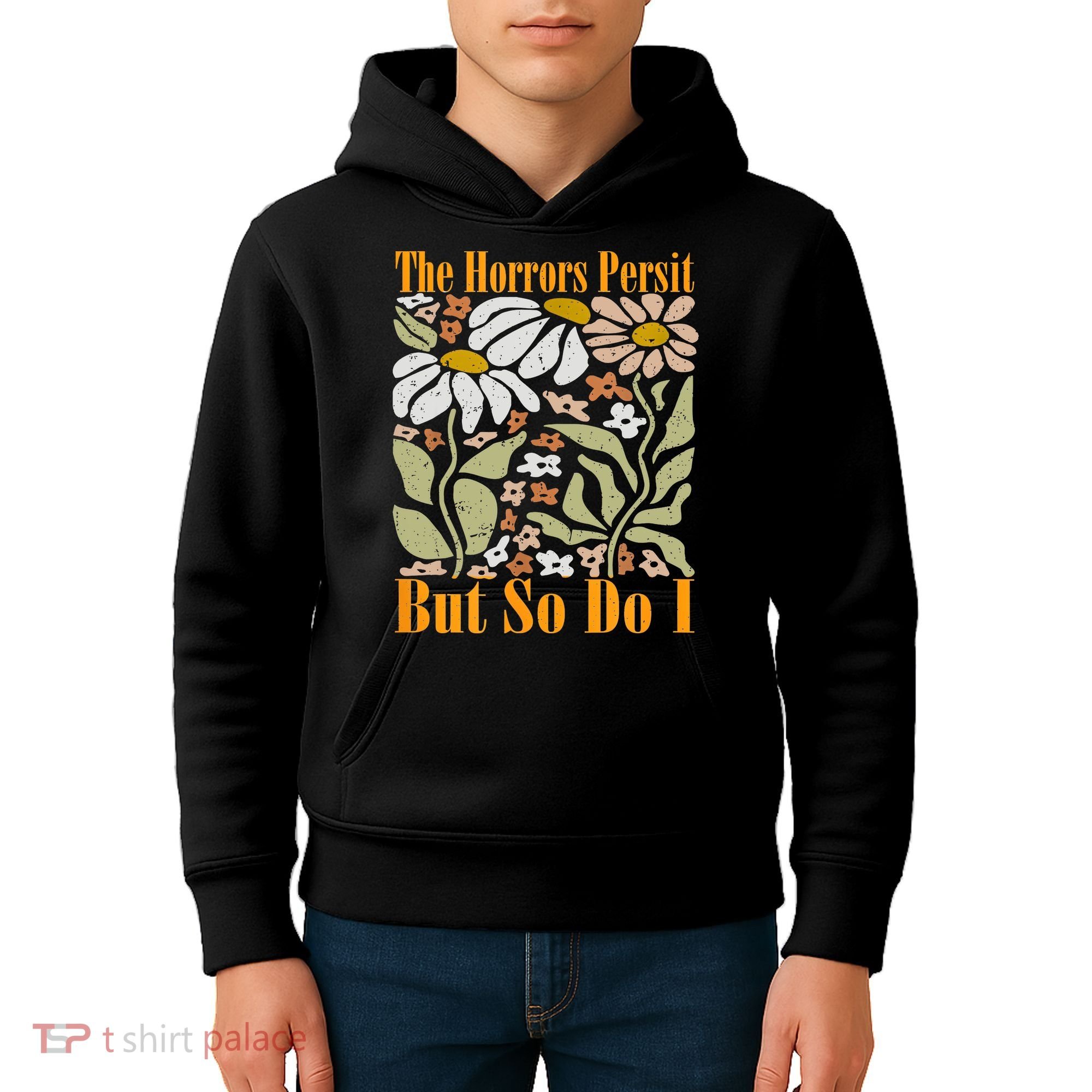 The Horrors Persist But So Do I Humor Flower Funny Kids Hoodie