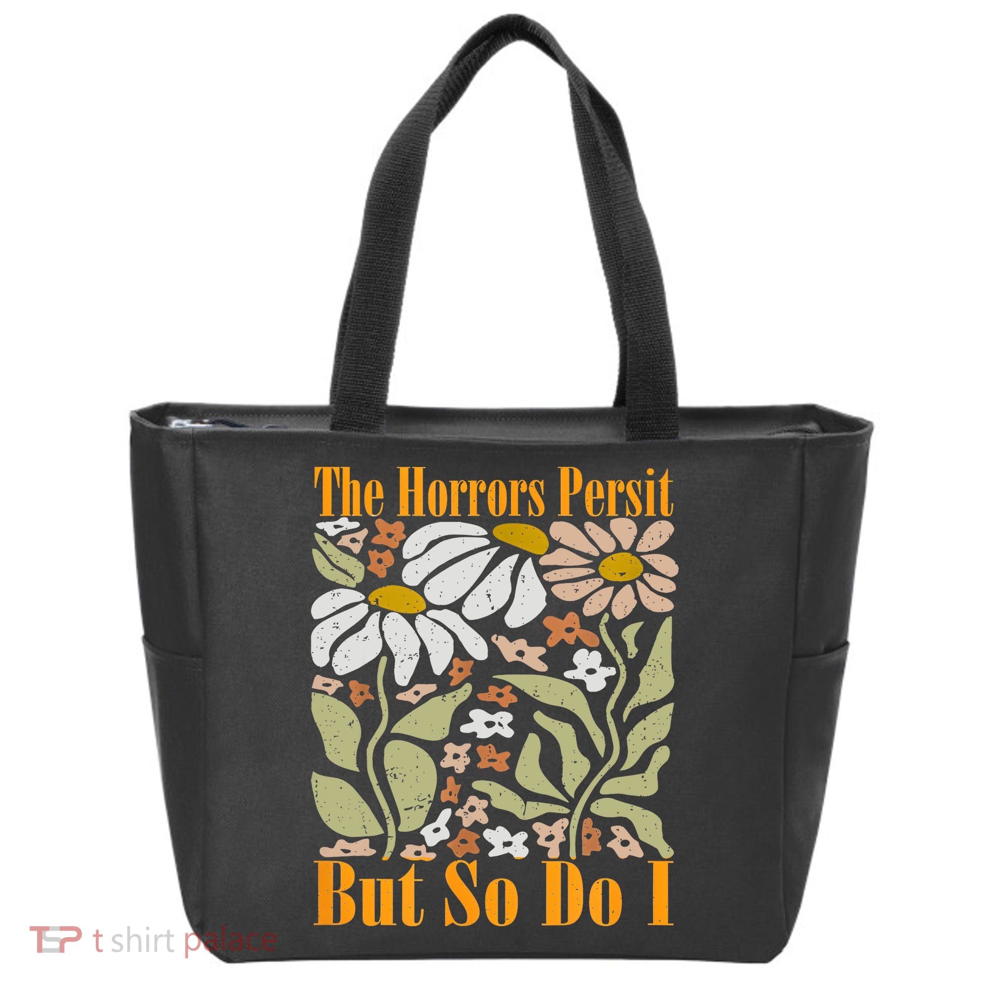 The Horrors Persist But So Do I Humor Flower Funny Tote Bag