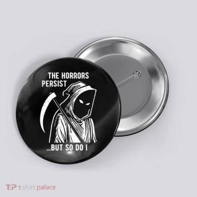 The Horrors Persist But So Do I Funny Button